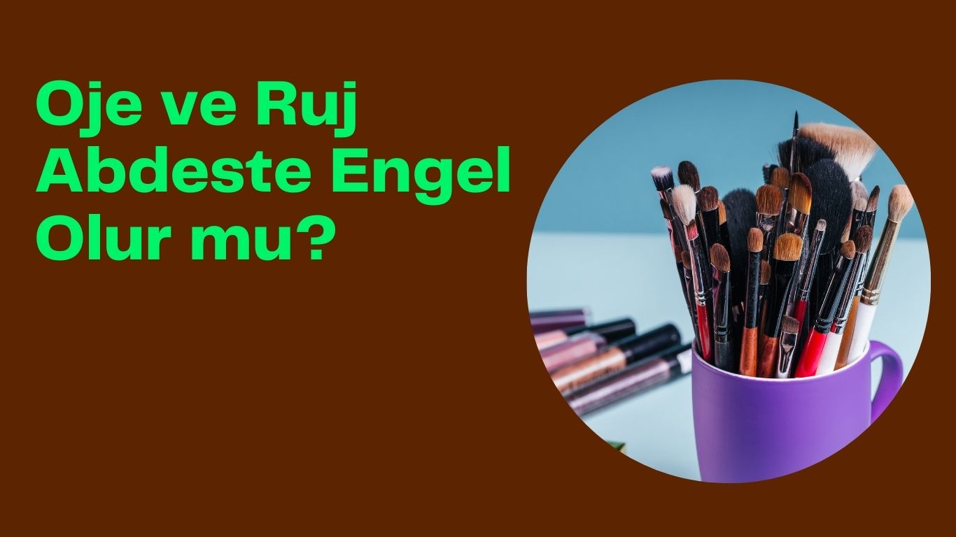 Oje ve Ruj Abdeste Engel Olur mu? | TurkArama Motoru | Sağlık ve Günlük Yaşam için Pratik Bilgiler
