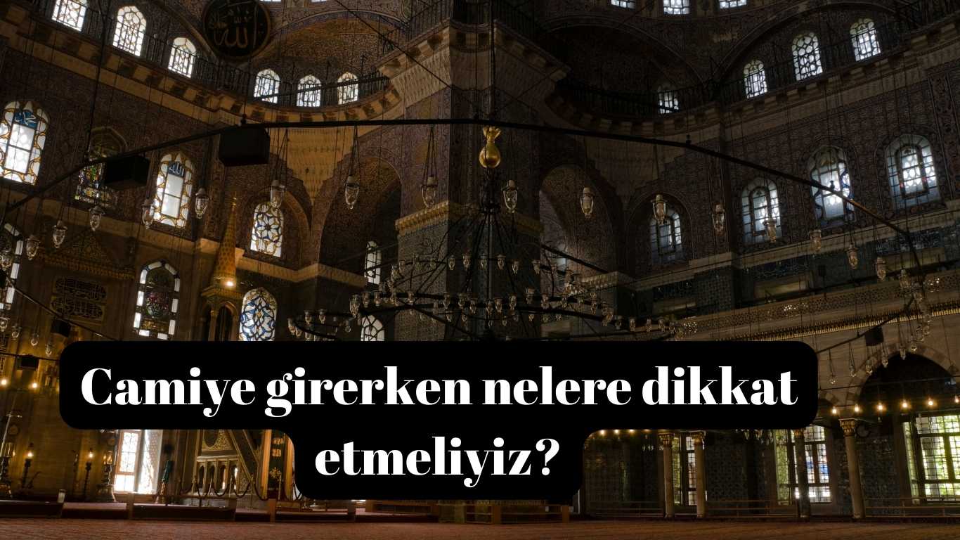 Camiye girerken nelere dikkat etmeliyiz? | TurkArama Motoru | Sağlık ve Günlük Yaşam için Pratik Bilgiler