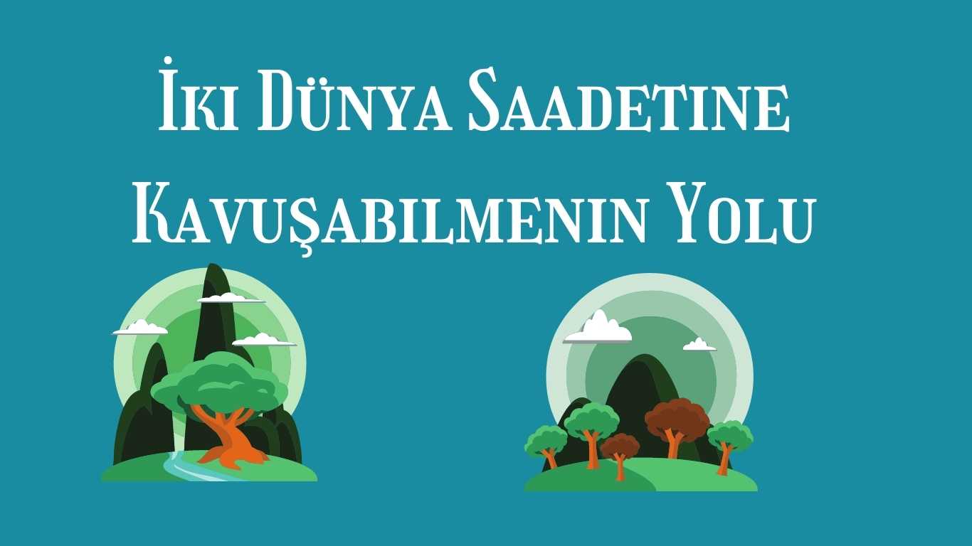 İki Dünya Saadetine Kavuşabilmenin Yolu | TurkArama Motoru | Sağlık ve Günlük Yaşam için Pratik Bilgiler