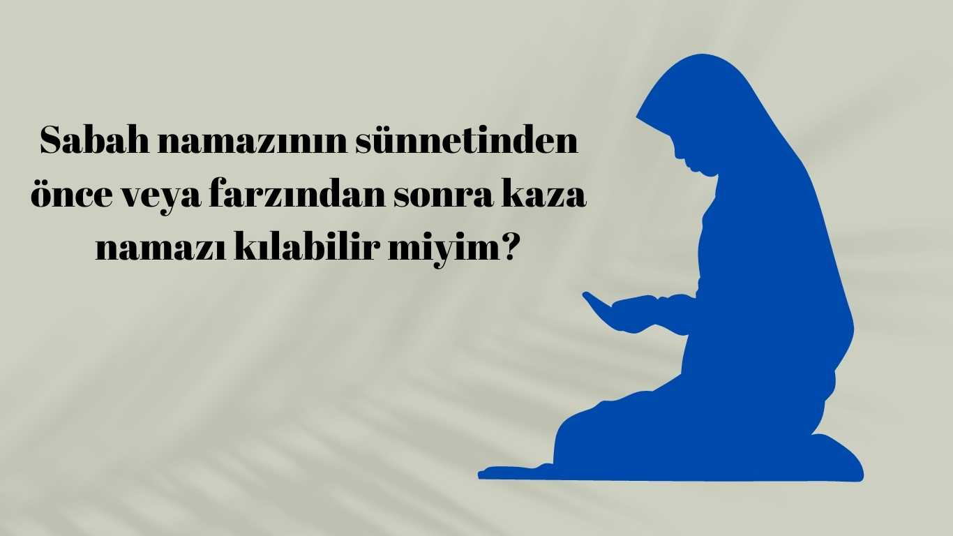 Sabah namazının sünnetinden önce veya farzından sonra kaza namazı kılabilir miyim? | TurkArama Motoru | Sağlık ve Günlük Yaşam için Pratik Bilgiler