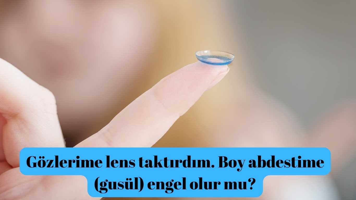Gözlerime lens taktırdım. Boy abdestime (gusül) engel olur mu? | TurkArama Motoru | Sağlık ve Günlük Yaşam için Pratik Bilgiler