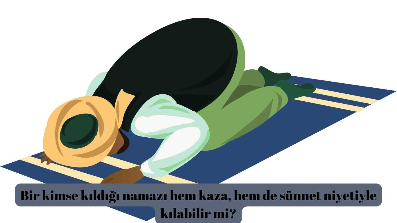 Bir kimse kıldığı namazı hem kaza, hem de sünnet niyetiyle kılabilir mi? | TurkArama Motoru | Sağlık ve Günlük Yaşam için Pratik Bilgiler
