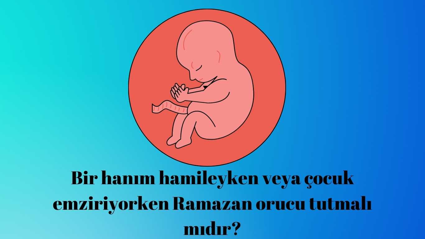 Bir hanım hamileyken veya çocuk emziriyorken Ramazan orucu tutmalı mıdır? | TurkArama Motoru | Sağlık ve Günlük Yaşam için Pratik Bilgiler