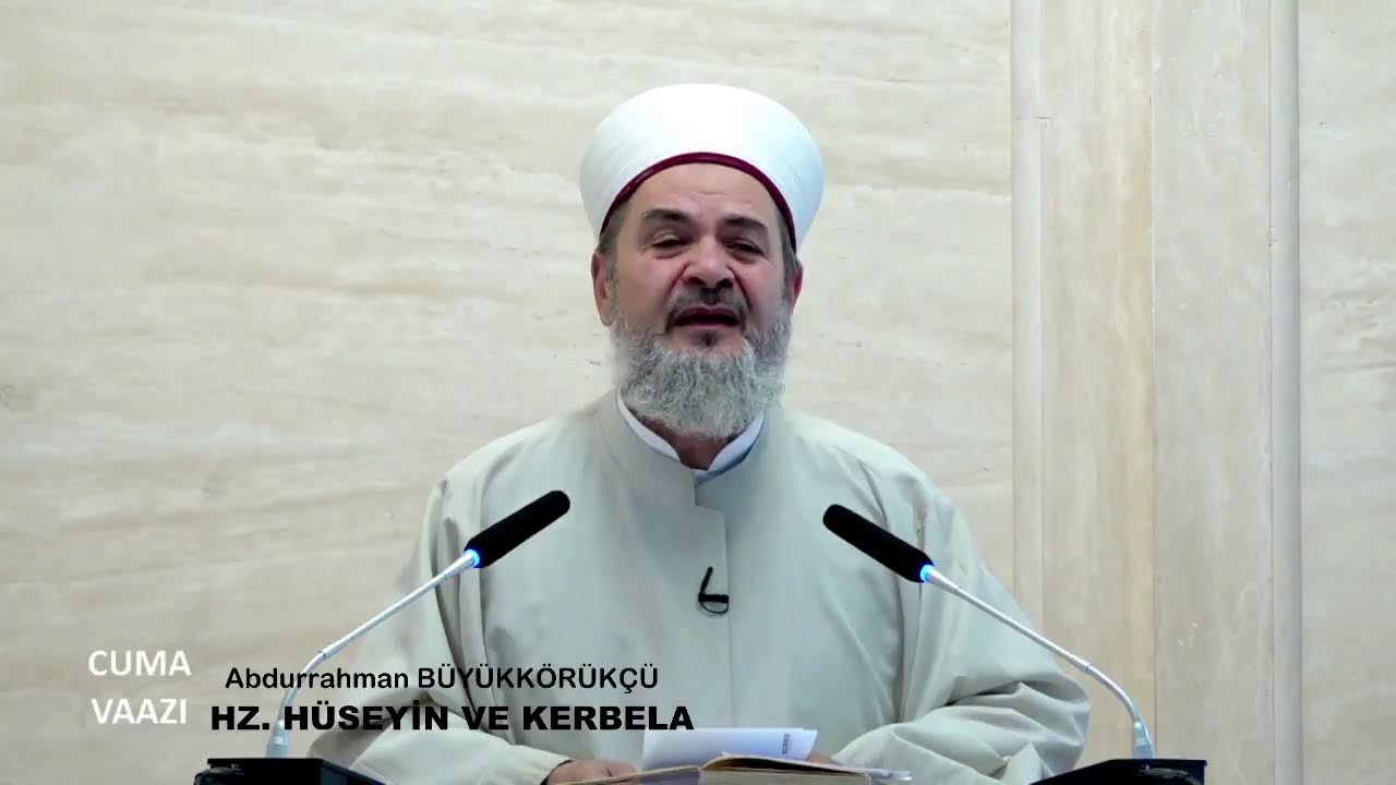ABDURRAHMAN BÜYÜKKÖRÜKÇÜ – HZ. HÜSEYİN VE KERBELA (CUMA VAAZI) 28/07/2023 | TurkArama Motoru | Sağlık ve Günlük Yaşam için Pratik Bilgiler