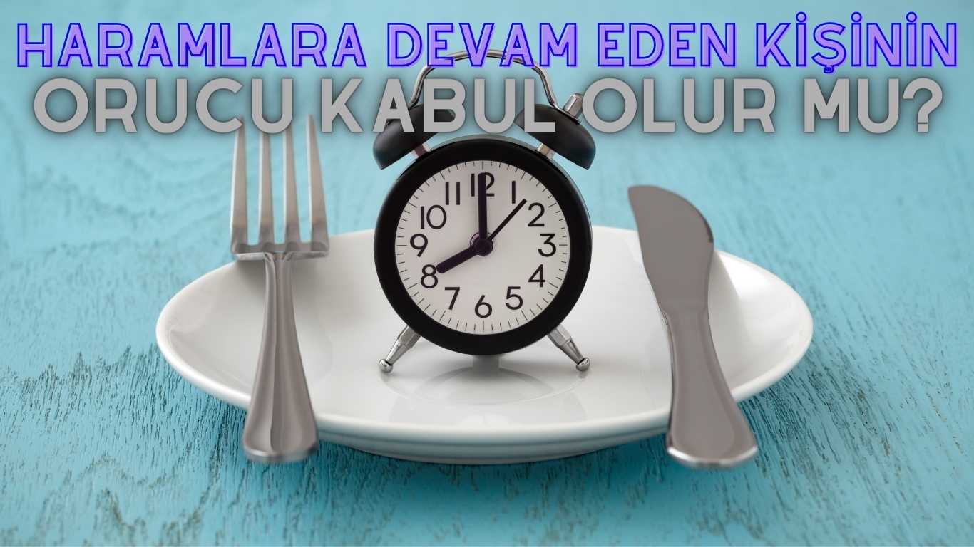 Haramlara Devam Eden Kişinin Orucu Kabul Olur mu? | TurkArama Motoru | Sağlık ve Günlük Yaşam için Pratik Bilgiler