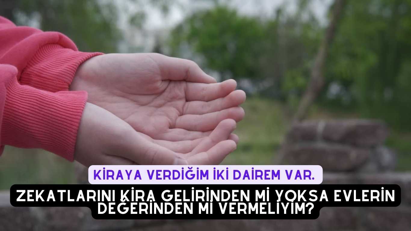 Kiraya verdiğim iki dairem var. Zekatlarını kira gelirinden mi yoksa evlerin değerinden mi vermeliyim? | TurkArama Motoru | Sağlık ve Günlük Yaşam için Pratik Bilgiler