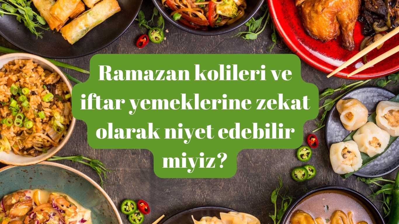 Ramazan kolileri ve iftar yemeklerine zekat olarak niyet edebilir miyiz? | TurkArama Motoru | Sağlık ve Günlük Yaşam için Pratik Bilgiler