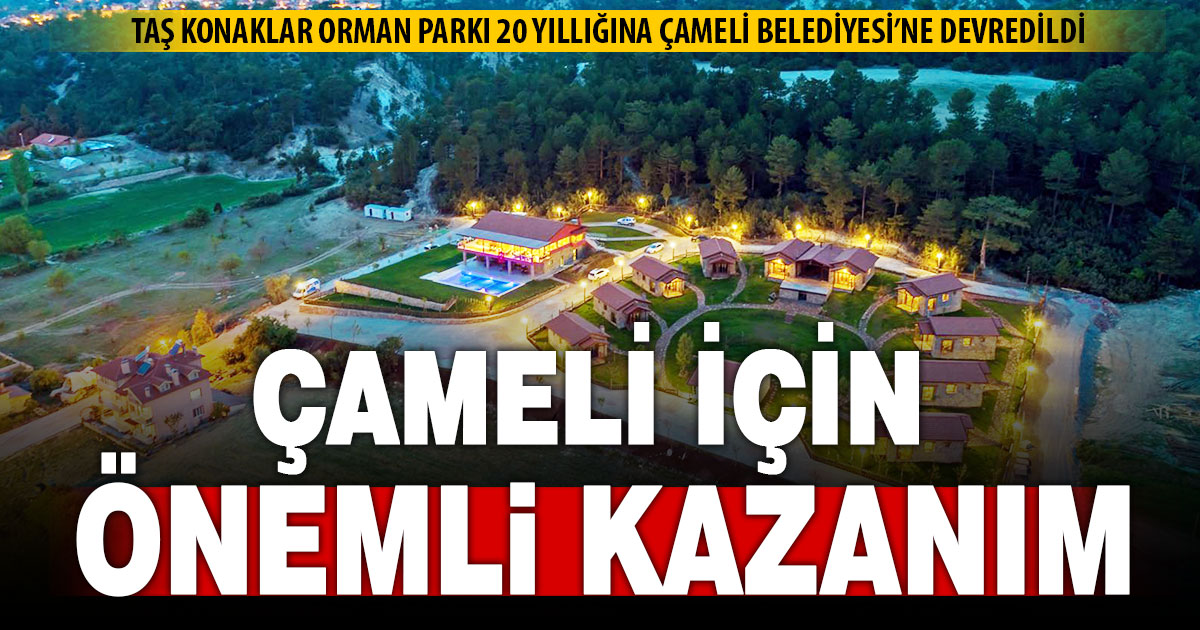 Taş Konaklar Orman Parkı 20 yıllığına Çameli Belediyesi’nin oldu | TurkArama Motoru | Sağlık ve Günlük Yaşam için Pratik Bilgiler