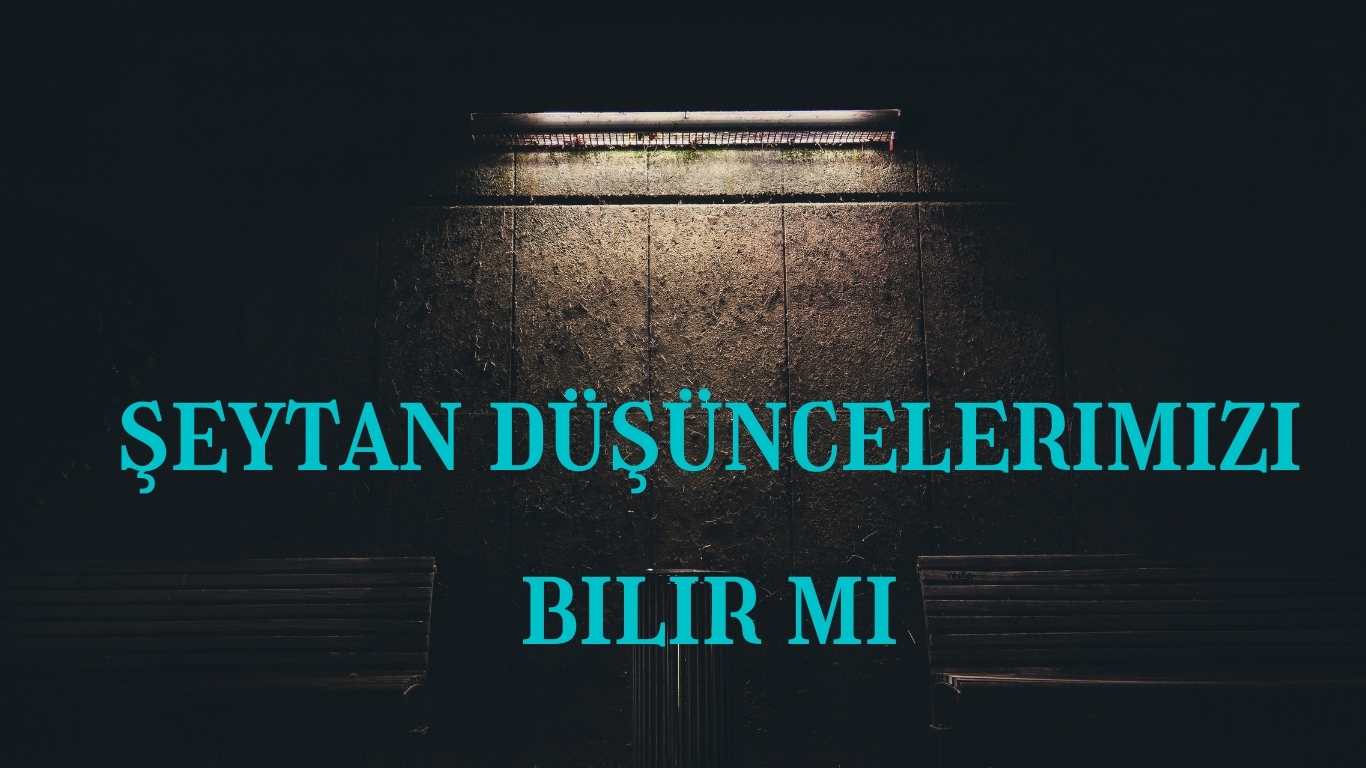 şeytan düşüncelerimizi bilir mi | TurkArama Motoru | Sağlık ve Günlük Yaşam için Pratik Bilgiler